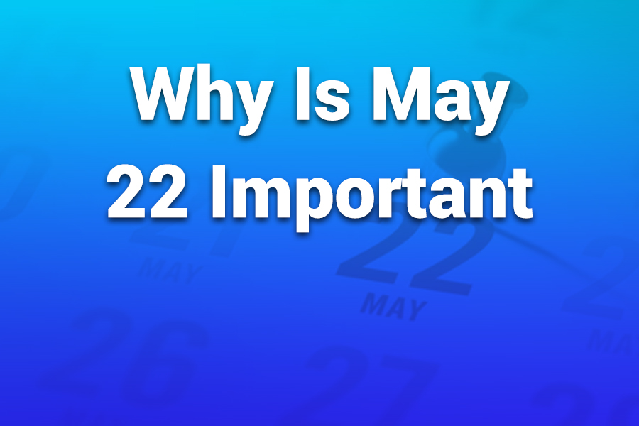 why is may 22 important